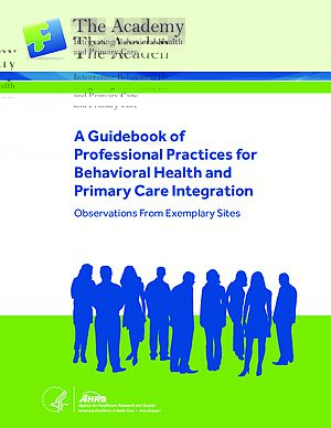A Guidebook of Professional Practices for Behavioral Health and Primary Care Integration: Observations from Exemplary Sites